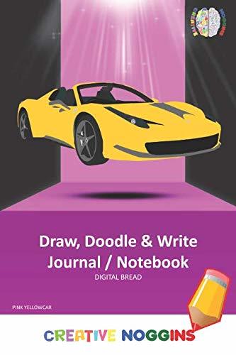 Draw, Doodle and Write Noteboook Journal: CREATIVE NOGGINS Drawing & Writing Notebook for Kids and Teens to Exercise Their Noggins, Unleash the Imagination, Record Daily Events, PINK YELLOWCAR
