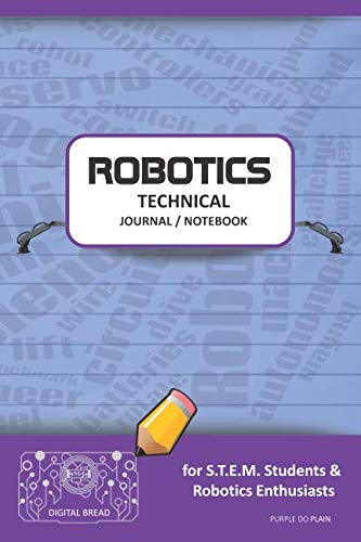 ROBOTICS TECHNICAL JOURNAL NOTEBOOK – for STEM Students & Robotics Enthusiasts: Build Ideas, Code Plans, Parts List, Troubleshooting Notes, Competition Results, Meeting Minutes, PURPLE DO PLAING