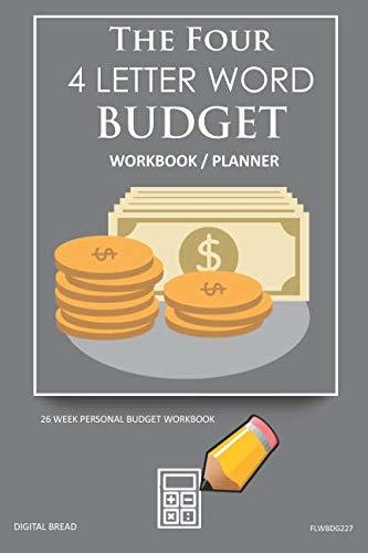 The Four, 4 Letter Word, BUDGET Workbook Planner: A 26 Week Personal Budget, Based on Percentages a Very Powerful and Simple Budget Planner FLWBDG227