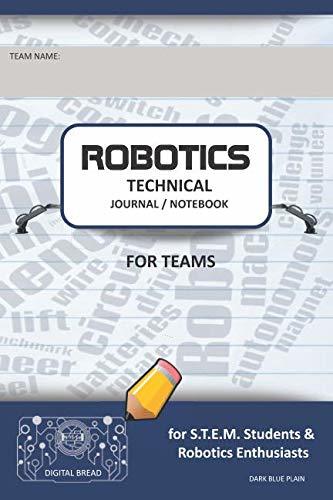 ROBOTICS TECHNICAL JOURNAL NOTEBOOK FOR TEAMS – for STEM Students & Robotics Enthusiasts: Build Ideas, Code Plans, Parts List, Troubleshooting Notes, Competition Results, DARK BLUE PLAIN