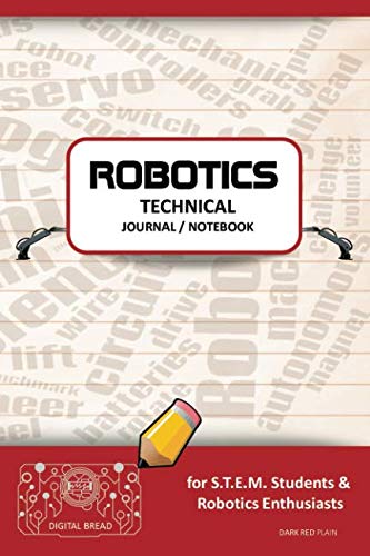 ROBOTICS TECHNICAL JOURNAL NOTEBOOK – for STEM Students & Robotics Enthusiasts: Build Ideas, Code Plans, Parts List, Troubleshooting Notes, Competition Results, Meeting Minutes, DARK RED 1PLAIN