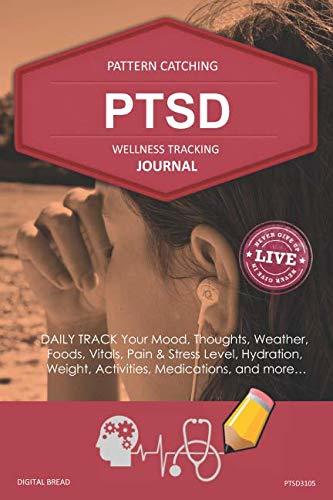 PTSD Wellness Tracking Journal: Post-Traumatic Stress Disorder DAILY TRACK Your Mood, Thoughts, Weather, Foods, Vitals, Pain & Stress Level, Activities, Medications, PTSD3105