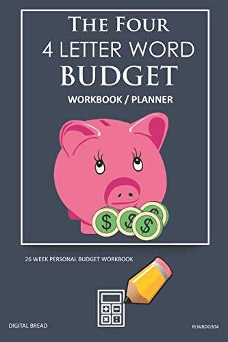 The Four, 4 Letter Word, BUDGET Workbook Planner: A 26 Week Personal Budget, Based on Percentages a Very Powerful and Simple Budget Planner FLWBDG304