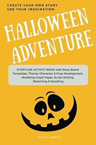 Halloween Adventure CREATE YOUR OWN STORY USE YOUR IMAGINATION: STORYLINE ACTIVITY BOOK with Story Board Templates, Theme, Character & Prop Development, Modeling Graph Paper, Script Writing, Sketching