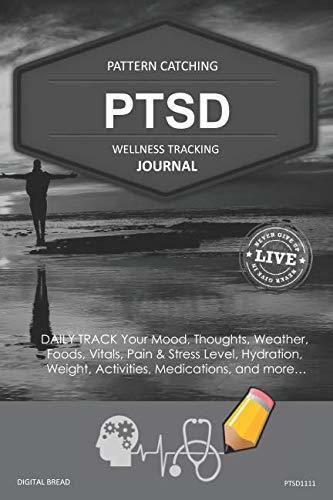 PTSD Wellness Tracking Journal: Post-Traumatic Stress Disorder DAILY TRACK Your Mood, Thoughts, Weather, Foods, Vitals, Pain & Stress Level, Activities, Medications, PTSD1111