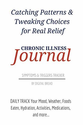 Catching Patterns & Tweaking Choices for Real Relief Chronic Illness Journal Symptoms and Triggers Tracker: DAILY TRACK Your Mood, Weather, Foods Eaten, Hydration, Activities, Medications, and more…