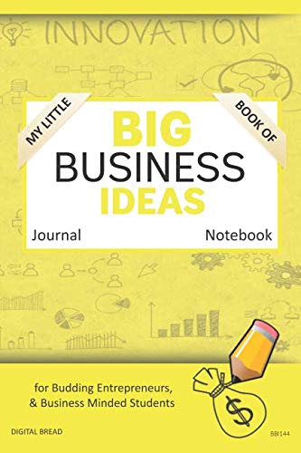 My Little Book of BIG BUSINESS IDEAS Journal Notebook: for Budding Entrepreneurs, Business Minded Students, Homeschoolers, and Innovators. BBI144