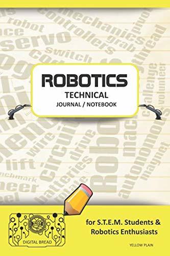 ROBOTICS TECHNICAL JOURNAL NOTEBOOK – for STEM Students & Robotics Enthusiasts: Build Ideas, Code Plans, Parts List, Troubleshooting Notes, Competition Results, Meeting Minutes, YELLOW PLAIN1