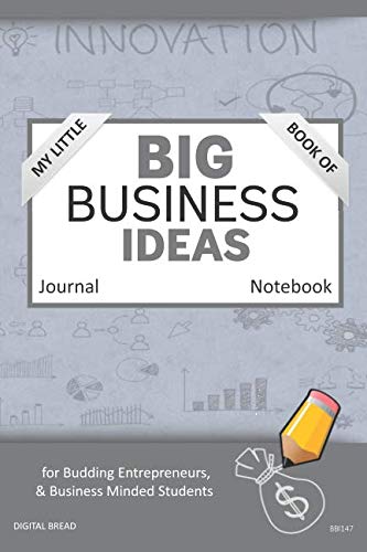 My Little Book of BIG BUSINESS IDEAS Journal Notebook: for Budding Entrepreneurs, Business Minded Students, Homeschoolers, and Innovators. BBI147