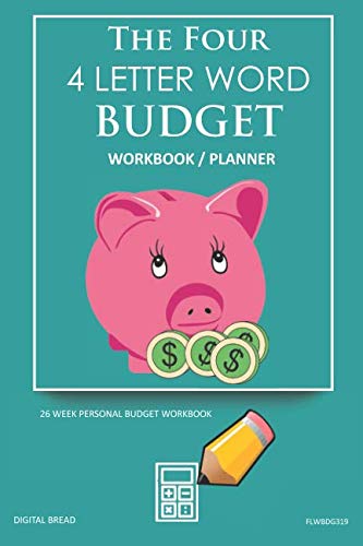 The Four, 4 Letter Word, BUDGET Workbook Planner: A 26 Week Personal Budget, Based on Percentages a Very Powerful and Simple Budget Planner FLWBDG319