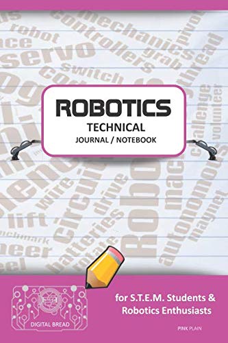 ROBOTICS TECHNICAL JOURNAL NOTEBOOK – for STEM Students & Robotics Enthusiasts: Build Ideas, Code Plans, Parts List, Troubleshooting Notes, Competition Results, Meeting Minutes, PINK GPLAIN