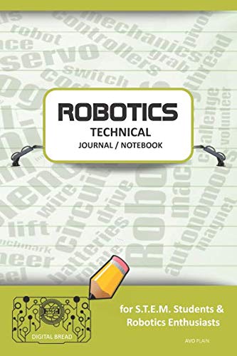 ROBOTICS TECHNICAL JOURNAL NOTEBOOK – for STEM Students & Robotics Enthusiasts: Build Ideas, Code Plans, Parts List, Troubleshooting Notes, Competition Results, Meeting Minutes, AVO GPLAIN