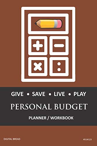 GIVE SAVE LIVE PLAY PERSONAL BUDGET Planner Workbook: A 26 Week Personal Budget, Based on Percentages a Very Powerful and Simple Budget Planner 4FLW123