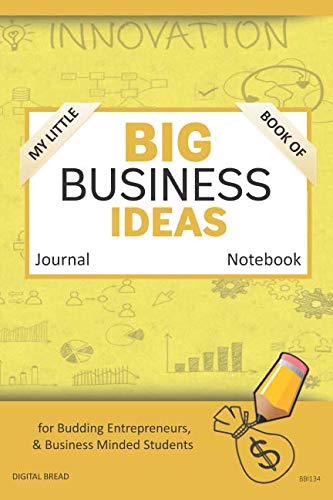 My Little Book of BIG BUSINESS IDEAS Journal Notebook: for Budding Entrepreneurs, Business Minded Students, Homeschoolers, and Innovators. BBI133