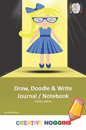 Draw, Doodle and Write Notebook Journal: CREATIVE NOGGINS Drawing & Writing Notebook for Kids and Teens to Exercise Their Noggin, Unleash the Imagination, Record Daily Events, AVO BLONDEDOLL