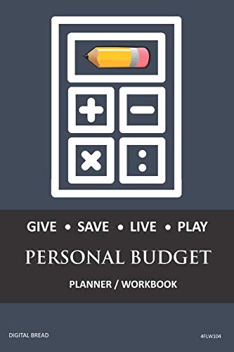 GIVE SAVE LIVE PLAY PERSONAL BUDGET Planner Workbook: A 26 Week Personal Budget, Based on Percentages a Very Powerful and Simple Budget Planner 4FLW104