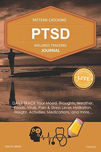 PTSD Wellness Tracking Journal: Post-Traumatic Stress Disorder DAILY TRACK Your Mood, Thoughts, Weather, Foods, Vitals, Pain & Stress Level, Activities, Medications, PTSD1101