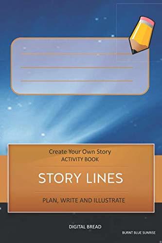STORY LINES – Create Your Own Story ACTIVITY BOOK, Plan Write and Illustrate: Unleash Your Imagination, Write Your Own Story, Create Your Own Adventure With Over 16 Templates BURNT BLUE SUNRISE