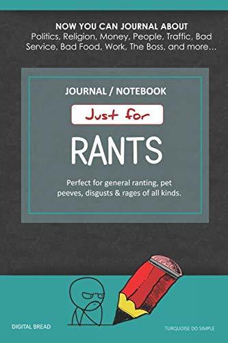 Just for Rants JOURNAL NOTEBOOK: Perfect for General Ranting, Pet Peeves, Disgusts & Rages of All Kinds. JOURNAL ABOUT Politics, Religion, Money, Work, The Boss, and more… TURQUOISE DO SIMPLE