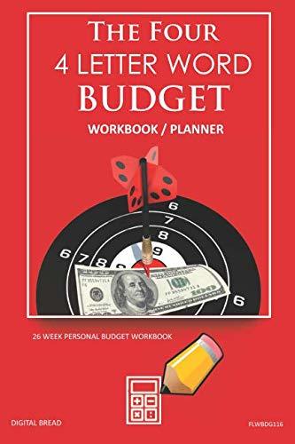 The Four, 4 Letter Word, BUDGET Workbook Planner: A 26 Week Personal Budget, Based on Percentages a Very Powerful and Simple Budget Planner FLWBDG116