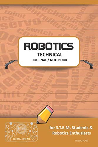 ROBOTICS TECHNICAL JOURNAL NOTEBOOK – for STEM Students & Robotics Enthusiasts: Build Ideas, Code Plans, Parts List, Troubleshooting Notes, Competition Results, Meeting Minutes, TAN DO PLAIN1