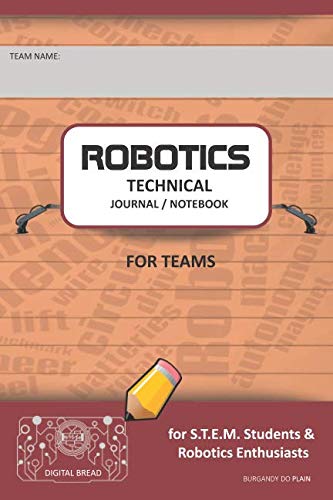 ROBOTICS TECHNICAL JOURNAL NOTEBOOK FOR TEAMS – for STEM Students & Robotics Enthusiasts: Build Ideas, Code Plans, Parts List, Troubleshooting Notes, Competition Results, BURGANDY DO PLAIN