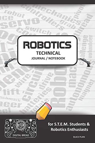 ROBOTICS TECHNICAL JOURNAL NOTEBOOK – for STEM Students & Robotics Enthusiasts: Build Ideas, Code Plans, Parts List, Troubleshooting Notes, Competition Results, Meeting Minutes, BLACK PLAIN1