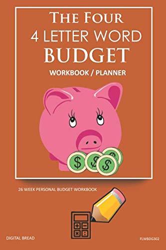 The Four, 4 Letter Word, BUDGET Workbook Planner: A 26 Week Personal Budget, Based on Percentages a Very Powerful and Simple Budget Planner FLWBDG302