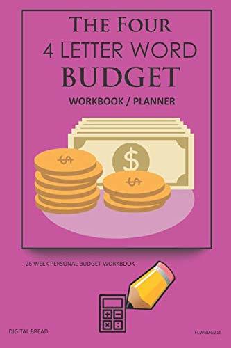 The Four, 4 Letter Word, BUDGET Workbook Planner: A 26 Week Personal Budget, Based on Percentages a Very Powerful and Simple Budget Planner FLWBDG215