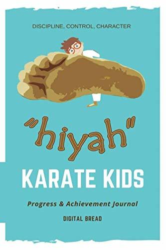 “HIYAH” KARATE KIDS Progress & Achievement Journal: DISCIPLINE, CONTROL, CHARACTER