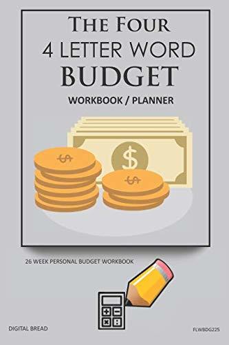 The Four, 4 Letter Word, BUDGET Workbook Planner: A 26 Week Personal Budget, Based on Percentages a Very Powerful and Simple Budget Planner FLWBDG225