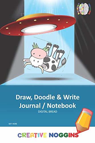 Draw, Doodle and Write Noteboook Journal: CREATIVE NOGGINS Drawing & Writing Notebook for Kids and Teens to Exercise Their Noggins, Unleash the Imagination, Record Daily Events, SKY UFOCOW