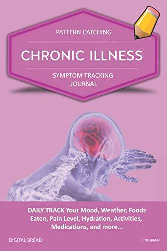 CHRONIC ILLNESS – Pattern Catching, Symptom Tracking Journal: DAILY TRACK Your Mood, Weather, Foods Eaten, Pain Level, Hydration, Activities, Medications, and more… PINK BRAIN