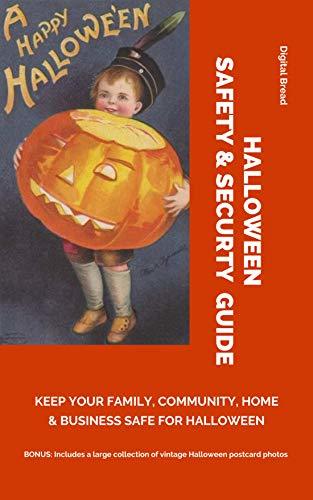 HALLOWEEN SAFETY & SECURTY GUIDE Keep Your Family, Community, Home and Business Safe for Halloween: BONUS: Includes a large collection of vintage Halloween postcard photos