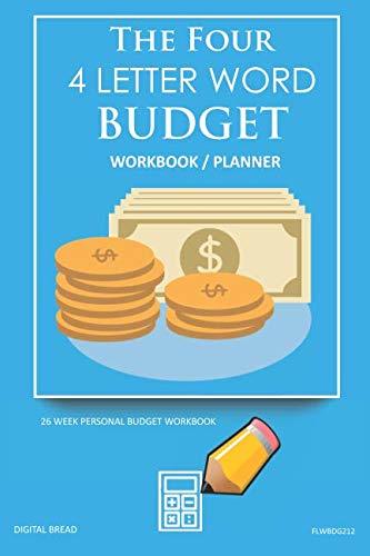 The Four, 4 Letter Word, BUDGET Workbook Planner: A 26 Week Personal Budget, Based on Percentages a Very Powerful and Simple Budget Planner FLWBDG212