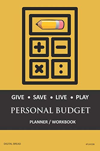 GIVE SAVE LIVE PLAY PERSONAL BUDGET Planner Workbook: A 26 Week Personal Budget, Based on Percentages a Very Powerful and Simple Budget Planner 4FLW108