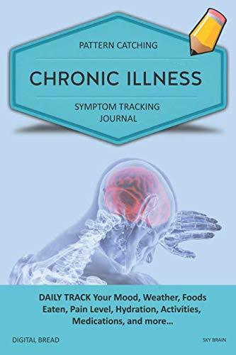 CHRONIC ILLNESS – Pattern Catching, Symptom Tracking Journal: DAILY TRACK Your Mood, Weather, Foods Eaten, Pain Level, Hydration, Activities, Medications, and more… SKYBRAIN