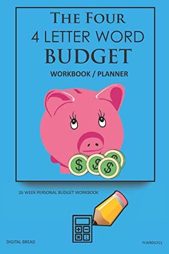 The Four, 4 Letter Word, BUDGET Workbook Planner: A 26 Week Personal Budget, Based on Percentages a Very Powerful and Simple Budget Planner FLWBDG311