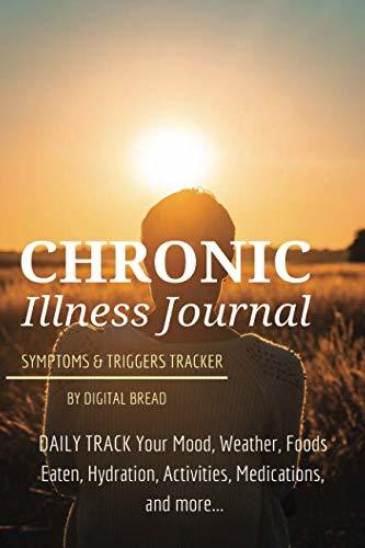 Chronic Illness Journal Symptoms and Triggers Tracker: DAILY TRACK Your Mood, Weather, Foods Eaten, Hydration, Activities, Medications, and more…
