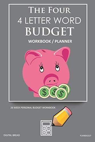 The Four, 4 Letter Word, BUDGET Workbook Planner: A 26 Week Personal Budget, Based on Percentages a Very Powerful and Simple Budget Planner FLWBDG327