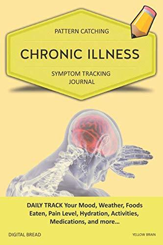 CHRONIC ILLNESS – Pattern Catching, Symptom Tracking Journal: DAILY TRACK Your Mood, Weather, Foods Eaten, Pain Level, Hydration, Activities, Medications, and more… YELLOW BRAIN