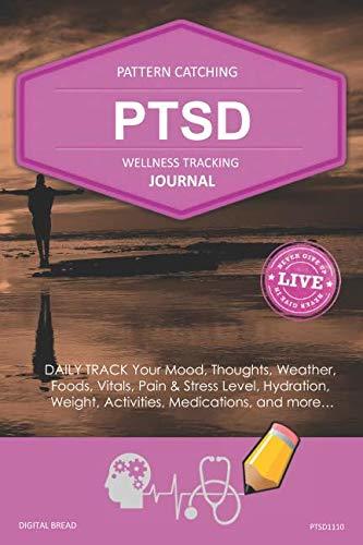 PTSD Wellness Tracking Journal: Post-Traumatic Stress Disorder DAILY TRACK Your Mood, Thoughts, Weather, Foods, Vitals, Pain & Stress Level, Activities, Medications, PTSD1110