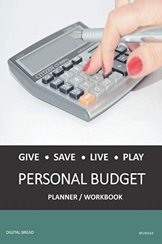 GIVE SAVE LIVE PLAY PERSONAL BUDGET Planner Workbook: A 26 Week Personal Budget, Based on Percentages a Very Powerful and Simple Budget Planner 4FLW314