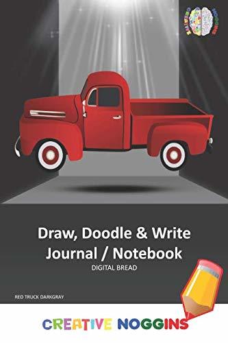 Draw, Doodle and Write Notebook Journal: CREATIVE NOGGINS Drawing & Writing Notebook for Kids and Teens to Exercise Their Noggin, Unleash the Imagination, Record Daily Events, RED TRUCK DARKGRAY