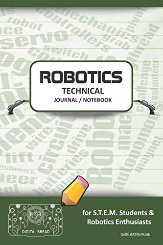 ROBOTICS TECHNICAL JOURNAL NOTEBOOK – for STEM Students & Robotics Enthusiasts: Build Ideas, Code Plans, Parts List, Troubleshooting Notes, Competition Results, Meeting Minutes, DARK GREEN PLAIN1