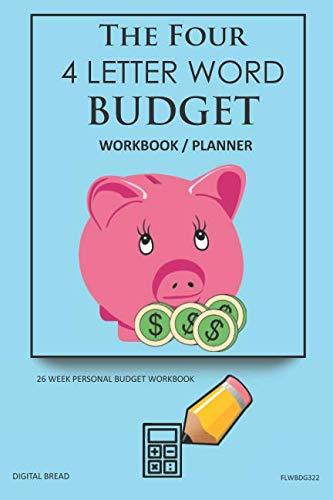 The Four, 4 Letter Word, BUDGET Workbook Planner: A 26 Week Personal Budget, Based on Percentages a Very Powerful and Simple Budget Planner FLWBDG322