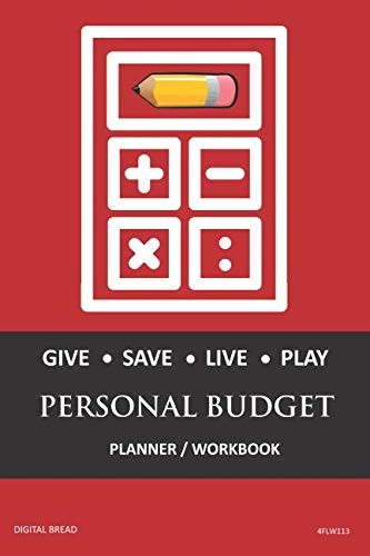 GIVE SAVE LIVE PLAY PERSONAL BUDGET Planner Workbook: A 26 Week Personal Budget, Based on Percentages a Very Powerful and Simple Budget Planner 4FLW113