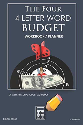 The Four, 4 Letter Word, BUDGET Workbook Planner: A 26 Week Personal Budget, Based on Percentages a Very Powerful and Simple Budget Planner FLWBDG104