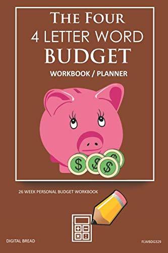 The Four, 4 Letter Word, BUDGET Workbook Planner: A 26 Week Personal Budget, Based on Percentages a Very Powerful and Simple Budget Planner FLWBDG329