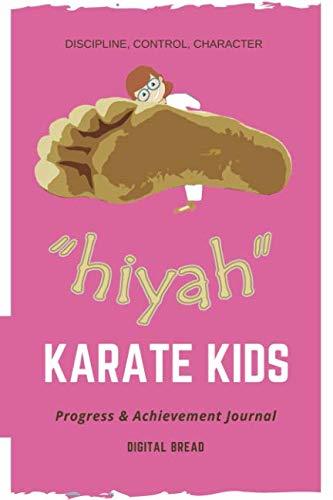 “HIYAH” KARATE KIDS Progress & Achievement Journal: DISCIPLINE, CONTROL, CHARACTER
